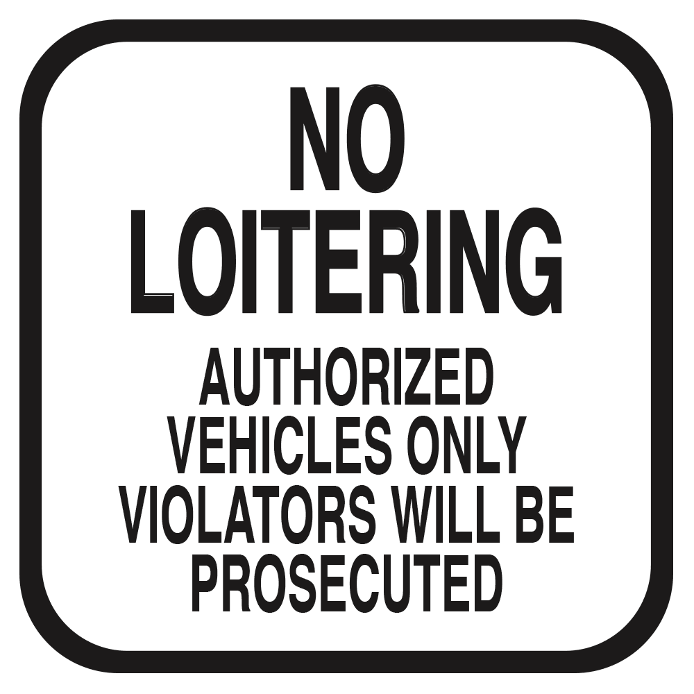 white sign with black letters that read no loitering authorized vehicles only violators will be prosecuted