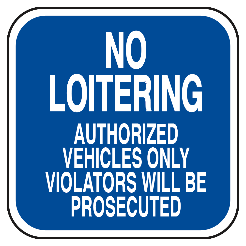 blue square sign with white letters that say no loitering authorized vehicles only violators will be prosecuted