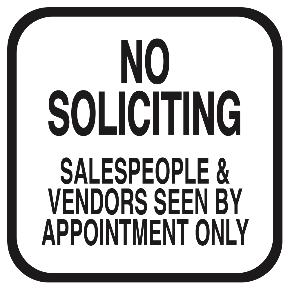 A white rectangular sign with black text that reads 'NO SOLICITING SALESPEOPLE & VENDORS SEEN BY APPOINTMENT ONLY'.