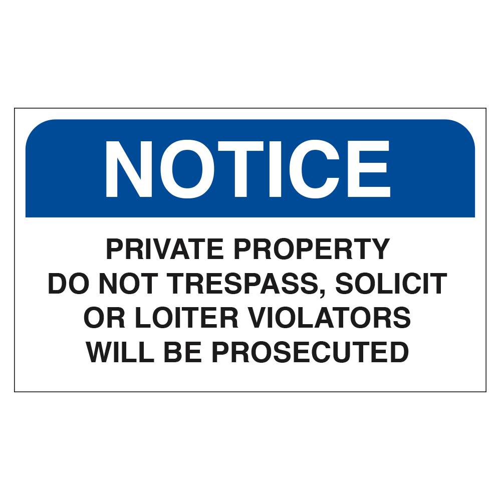 A blue and white sign with text stating: NOTICE PRIVATE PROPERTY DO NOT TRESPASS, SOLICIT OR LOITER VIOLATORS WILL BE PROSECUTED.
