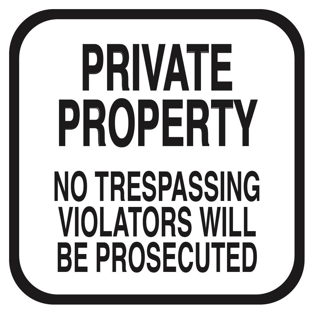 A white sign with black text that reads 'PRIVATE PROPERTY NO TRESPASSING VIOLATORS WILL BE PROSECUTED'.