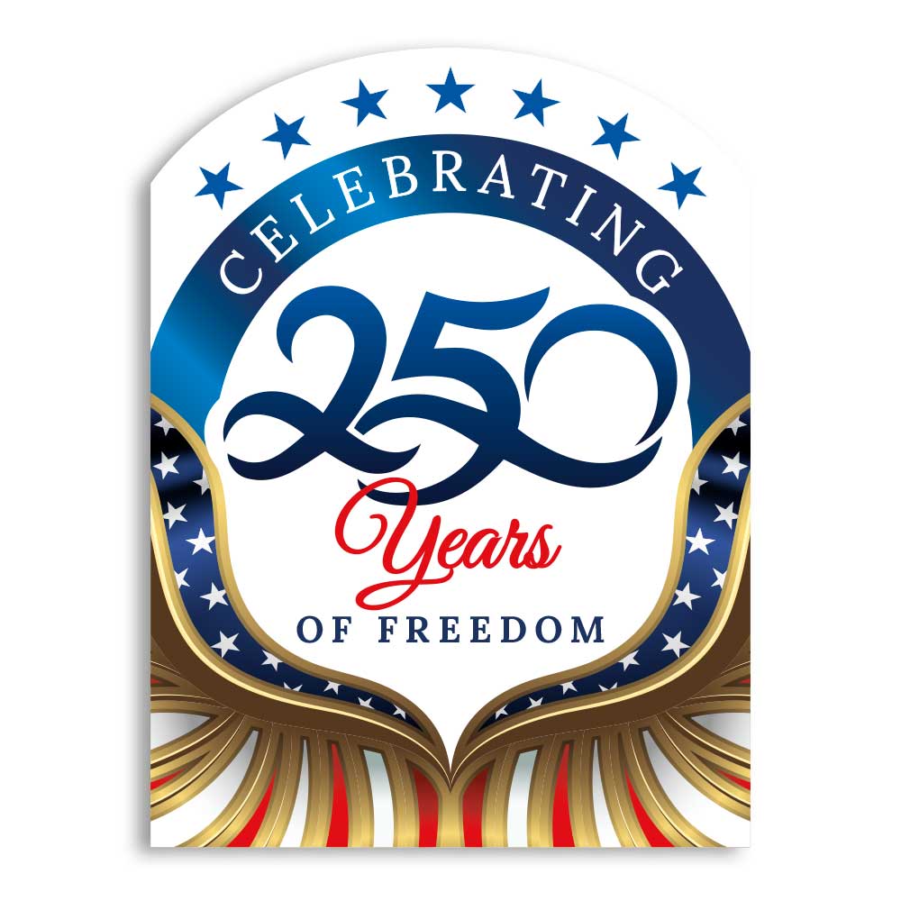 Celebrating 250 Years of Freedom - Lawn Sign - 18 In. X 24 In.