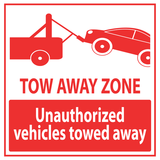 Tow Away Zone Unauthorized Vehicles Towed Away - Sign   10 In. X 10 In.
