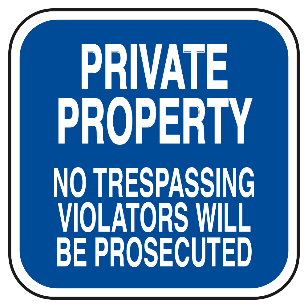 A blue sign with white text stating 'PRIVATE PROPERTY NO TRESPASSING VIOLATORS WILL BE PROSECUTED'.