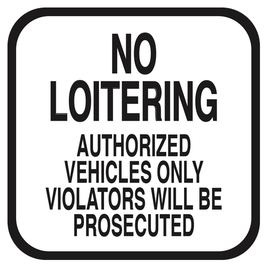 white sign with black letters that read no loitering authorized vehicles only violators will be prosecuted 